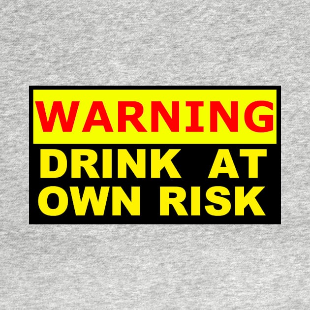 warning label drink at your own risk by Context